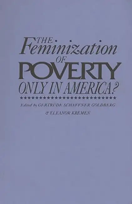 The Feminization of Poverty: Only in America? by Gertrude Goldberg