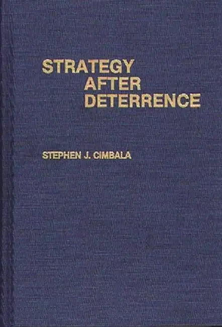 Strategy After Deterrence by Stephen J. Cimbala