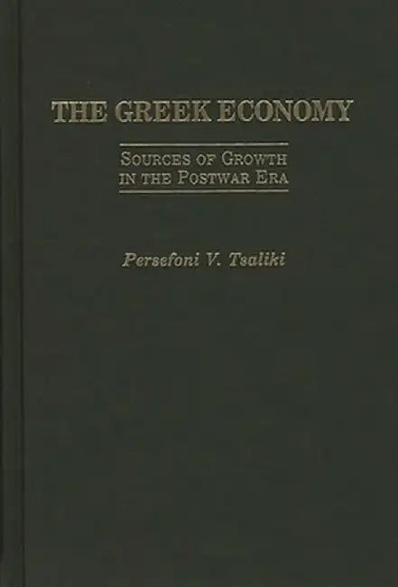 The Greek Economy: Sources of Growth in the Postwar Era by Persefoni V. Tsaliki