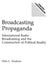 Broadcasting Propaganda: International Radio Broadcasting and the Construction of Political Reality by Philo Wasburn