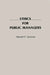 Ethics for Public Managers by Harold F. Gortner