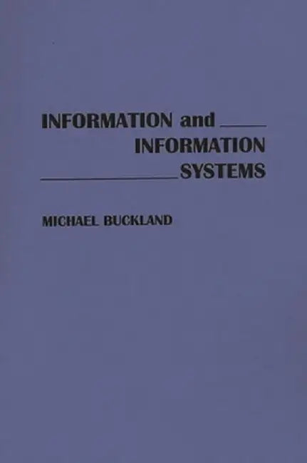 Information and Information Systems by Michael K. Buckland