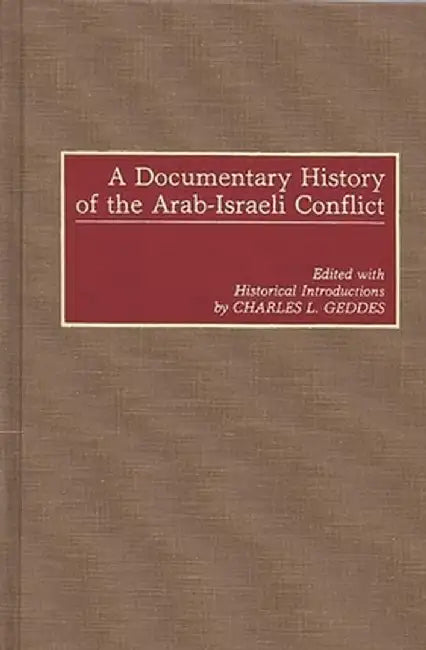 A Documentary History of the Arab-Israeli Conflict by Charles Geddes