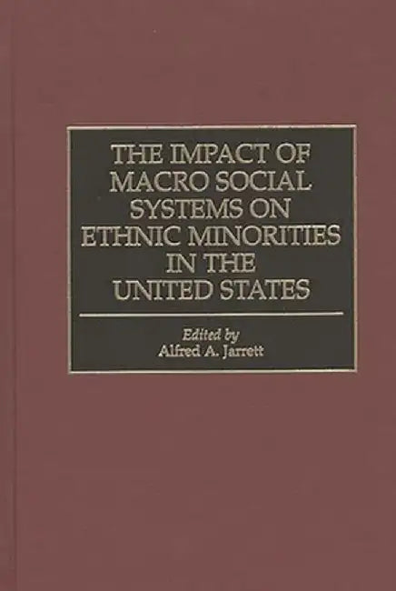 Impact of Macro Social Systems on Ethnic Minorities in the United States by Alfred A. Jarrett