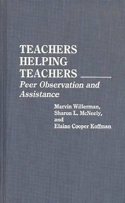 Teachers Helping Teachers: Peer Observation and Assistance by Marvin Willerman
