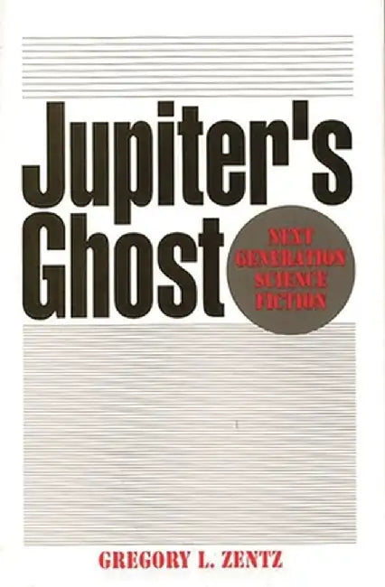 Jupiter's Ghost: Next Generation Science Fiction by Gregory L. Zentz