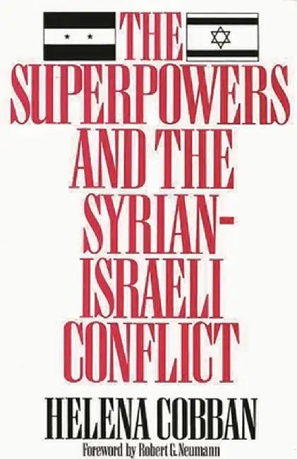 The Superpowers and the Syrian-Israeli Conflict by Helena Cobban