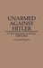 Unarmed Against Hitler: Civilian Resistance in Europe, 1939-1943 by Jacques Semelin