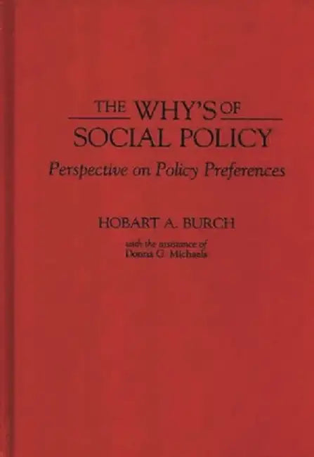 The Why's of Social Policy: Perspective on Policy Preferences by Hobart A. Burch