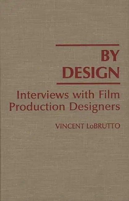 By Design: Interviews with Film Production Designers by Vincent LoBrutto