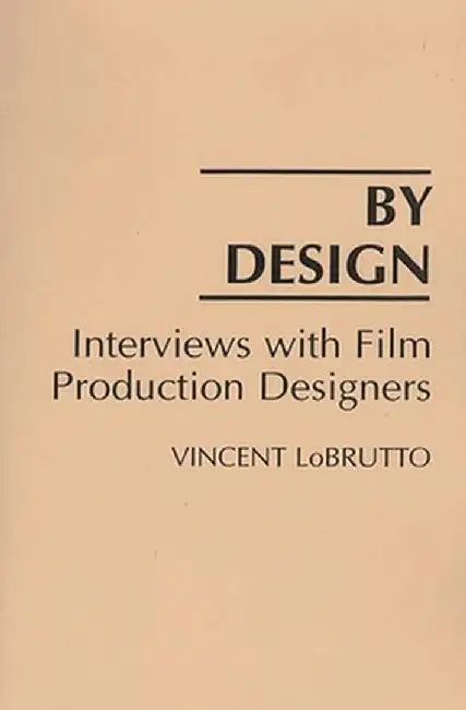 By Design: Interviews with Film Production Designers by Vincent LoBrutto