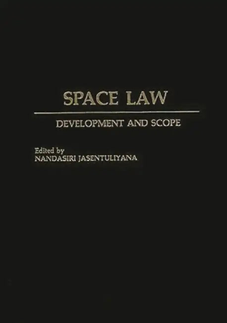 Space Law: Development and Scope by Nandasiri Jasentuliyana