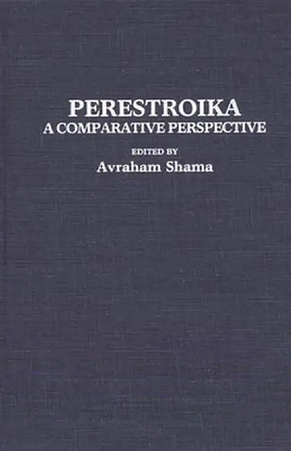 Perestroika: A Comparative Perspective by Avraham Shama