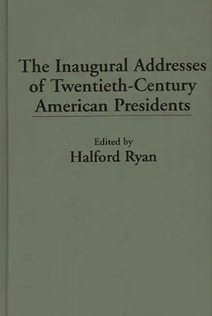 The Inaugural Addresses of Twentieth-Century American Presidents by Halford Ryan