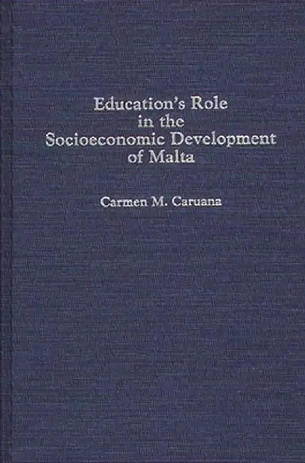 Education's Role in the Socioeconomic Development of Malta by Carmen M. Caruana