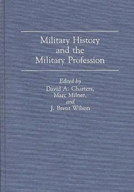 Military History and the Military Profession by David Charters
