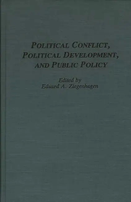 Political Conflict, Political Development, and Public Policy by Eduard a. Ziegenhagen