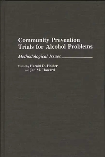 Community Prevention Trials for Alcohol Problems: Methodological Issues by Harold D. Holder