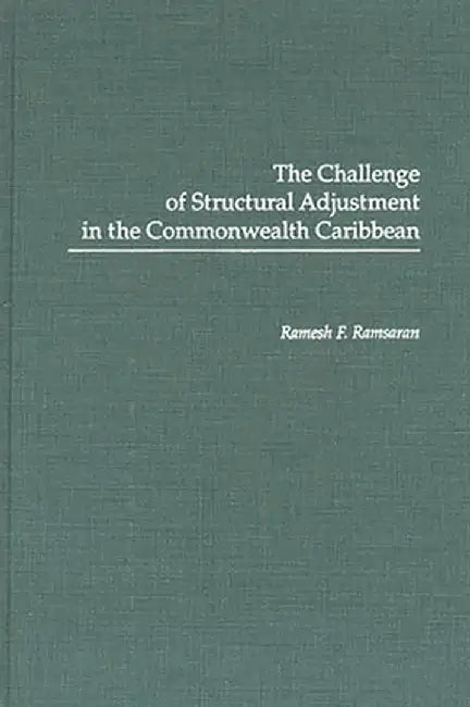 The Challenge of Structural Adjustment in the Commonwealth Caribbean by Ramesh Ramsaran