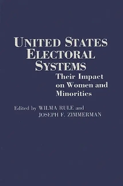 United States Electoral Systems: Their Impact on Women and Minorities by Wilma Rule