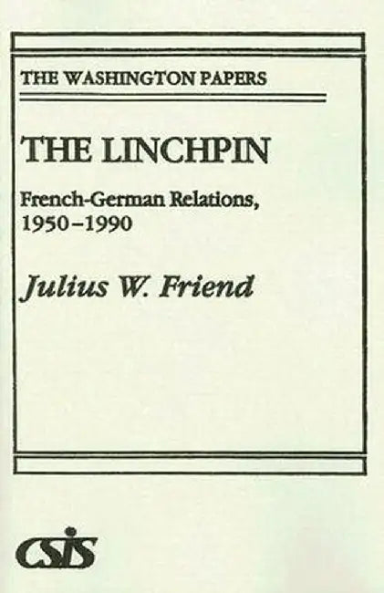 The Linchpin: French-German Relations, 1950-1990 by Julius Friend