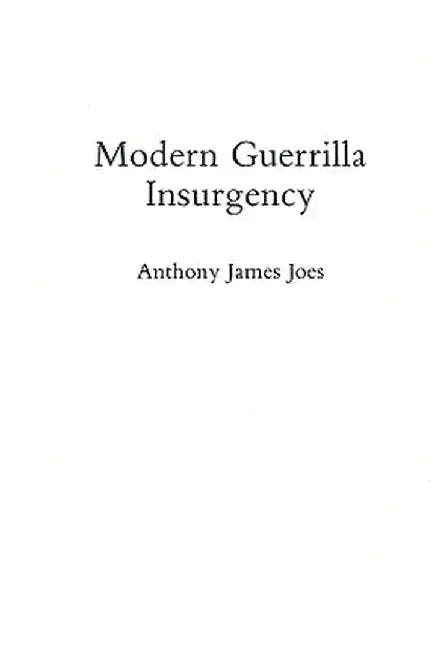 Modern Guerrilla Insurgency by Anthony J. Joes