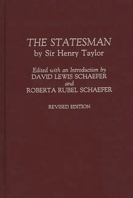 The Statesman: By Sir Henry Taylor Revised Edition by Henry Taylor