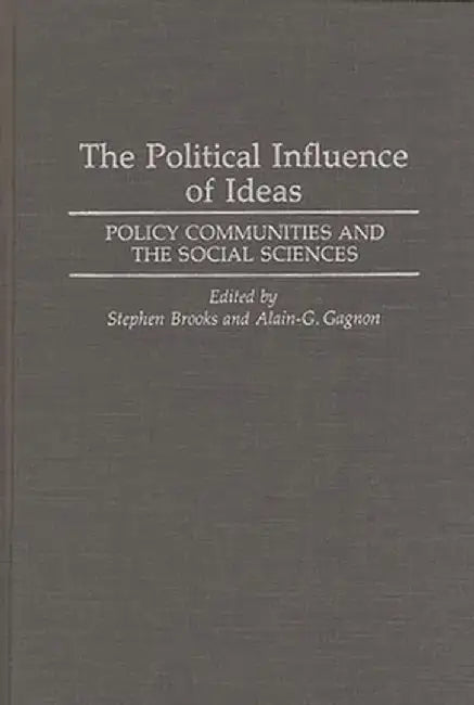 The Political Influence of Ideas: Policy Communities and the Social Sciences by Stephen Brooks