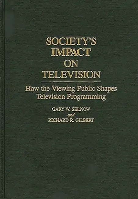 Society's Impact on Television: How the Viewing Public Shapes Television Programming by Gary W. Selnow