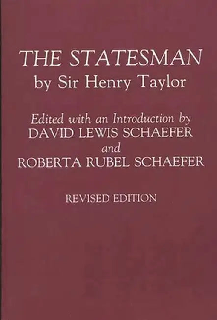 The Statesman: By Sir Henry Taylor Revised Edition by Henry Taylor
