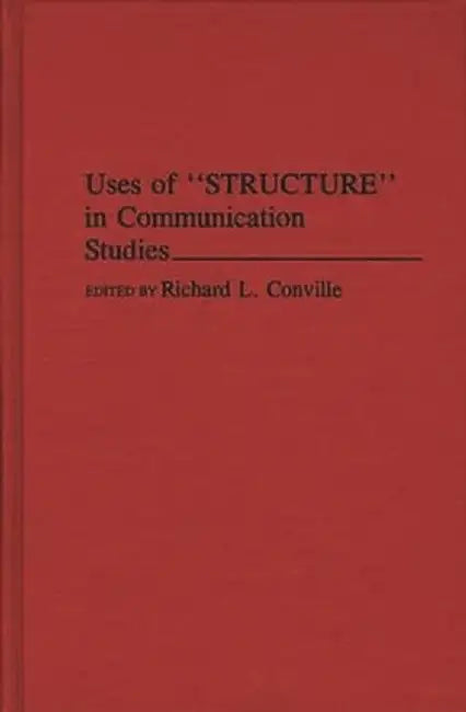 Uses of Structure in Communication Studies by Richard L. Conville