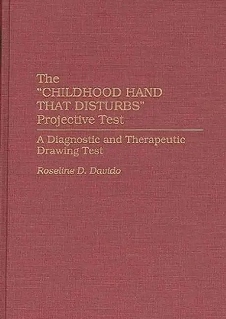 The Childhood Hand That Disturbs Projective Test: A Diagnostic and Therapeutic Drawing Test by Roseline D. Davido