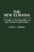 The New Eurasia: A Guide to the Republics of the Former Soviet Union by David T. Twining