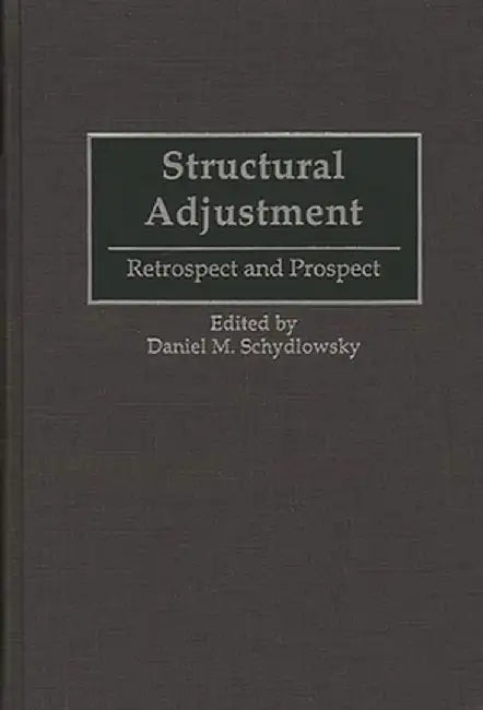 Structural Adjustment: Retrospect and Prospect by Daniel Schydlowsky