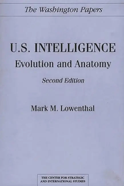 U.S. Intelligence: Evolution and Anatomy Second Edition by Mark Lowenthal