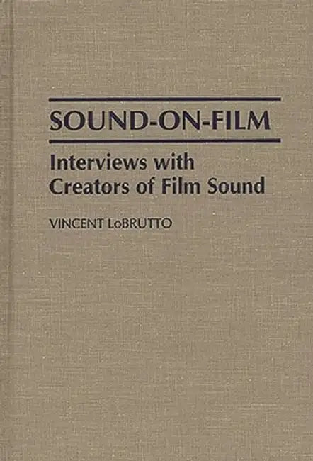 Sound-On-Film: Interviews with Creators of Film Sound by Vincent LoBrutto
