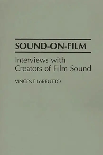 Sound-On-Film: Interviews with Creators of Film Sound by Vincent LoBrutto