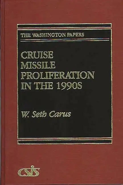 Cruise Missile Proliferation in the 1990s by W. Seth Carus