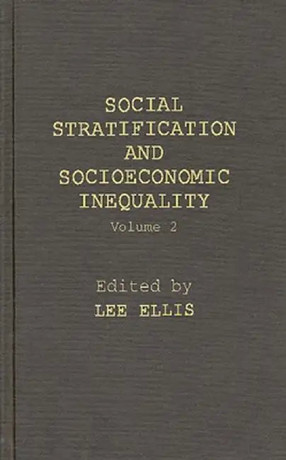 Social Stratification and Socioeconomic Inequality: Volume 2: Reproductive and Interpersonal Aspects of Dominance and Status by Lee Ellis