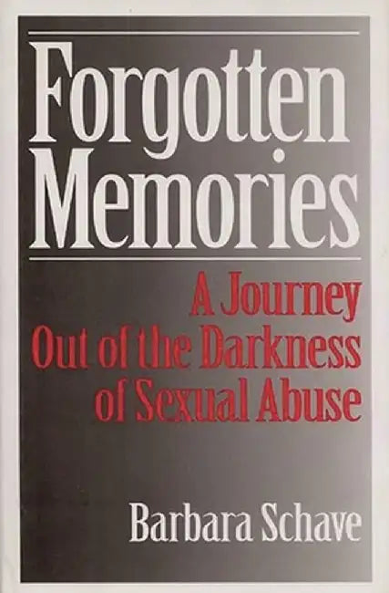 Forgotten Memories: A Journey Out of the Darkness of Sexual Abuse by Barbara Schave