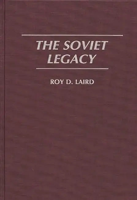 The Soviet Legacy by Roy D. Laird
