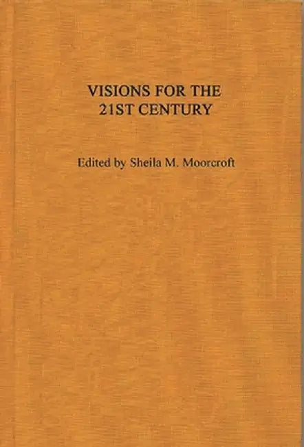Visions for the 21st Century by Sheila M. Moorcroft