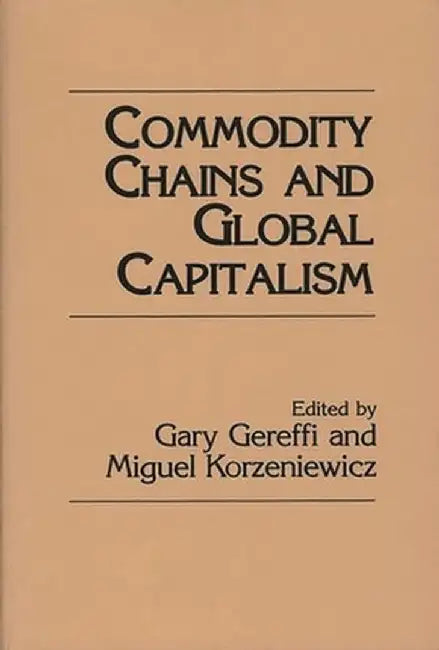 Commodity Chains and Global Capitalism by Gary Gereffi