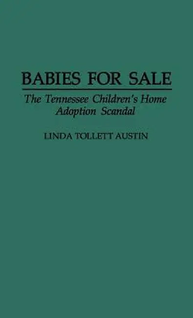 Babies for Sale: The Tennessee Children's Home Adoption Scandal by Linda Tollett Austin