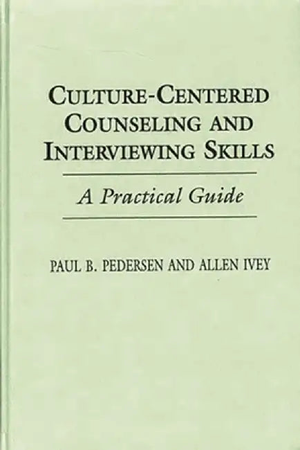 Culture-Centered Counseling and Interviewing Skills: A Practical Guide by Paul B. Pedersen