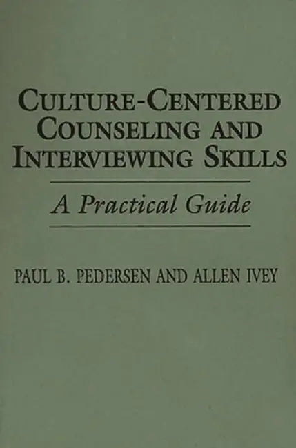 Culture-Centered Counseling and Interviewing Skills: A Practical Guide by Allen Ivey