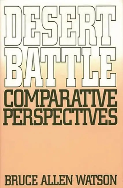 Desert Battle: Comparative Perspectives by Bruce A. Watson