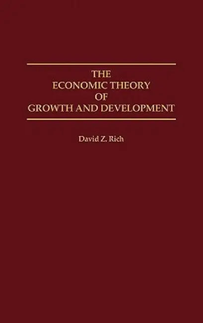The Economic Theory of Growth and Development by David Z. Rich