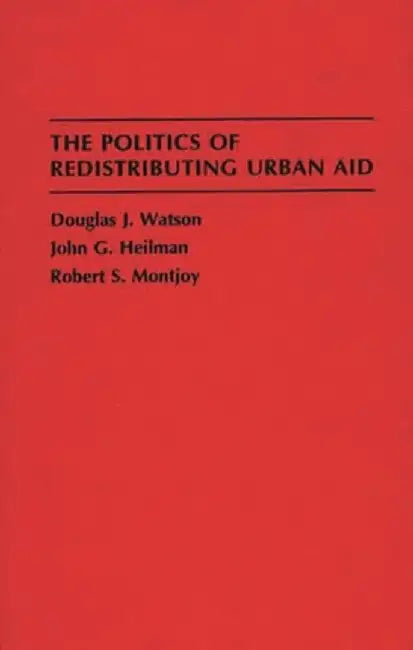 The Politics of Redistributing Urban Aid by Douglas J. Watson