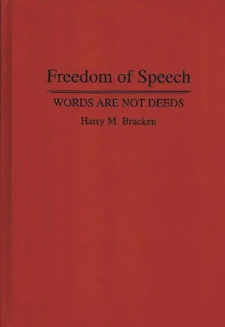 Freedom of Speech: Words Are Not Deeds by Harry M. Bracken